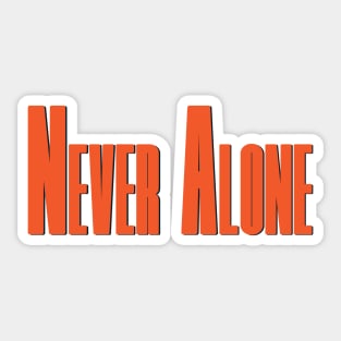 Never Alone Sticker